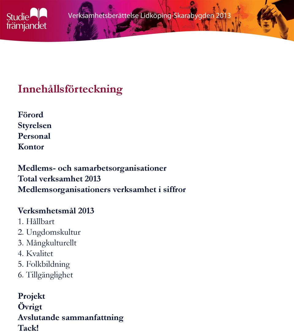 verksamhet i siffror Verksmhetsmål 2013 1. Hållbart 2. Ungdomskultur 3.