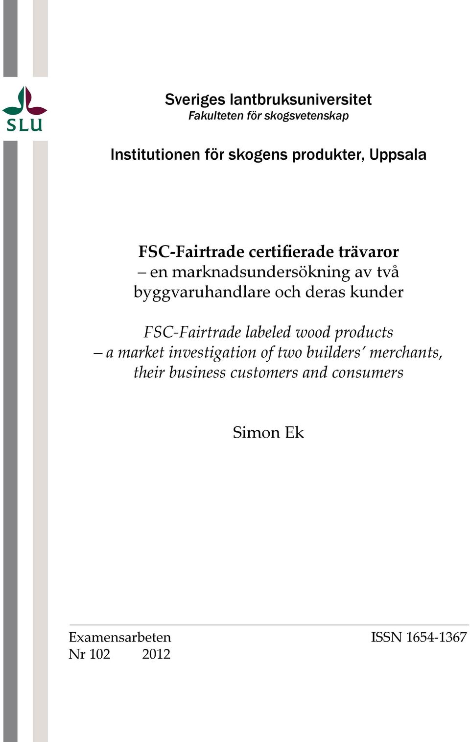 byggvaruhandlare och deras kunder FSC-Fairtrade labeled wood products a market investigation of