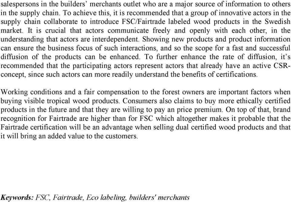 It is crucial that actors communicate freely and openly with each other, in the understanding that actors are interdependent.