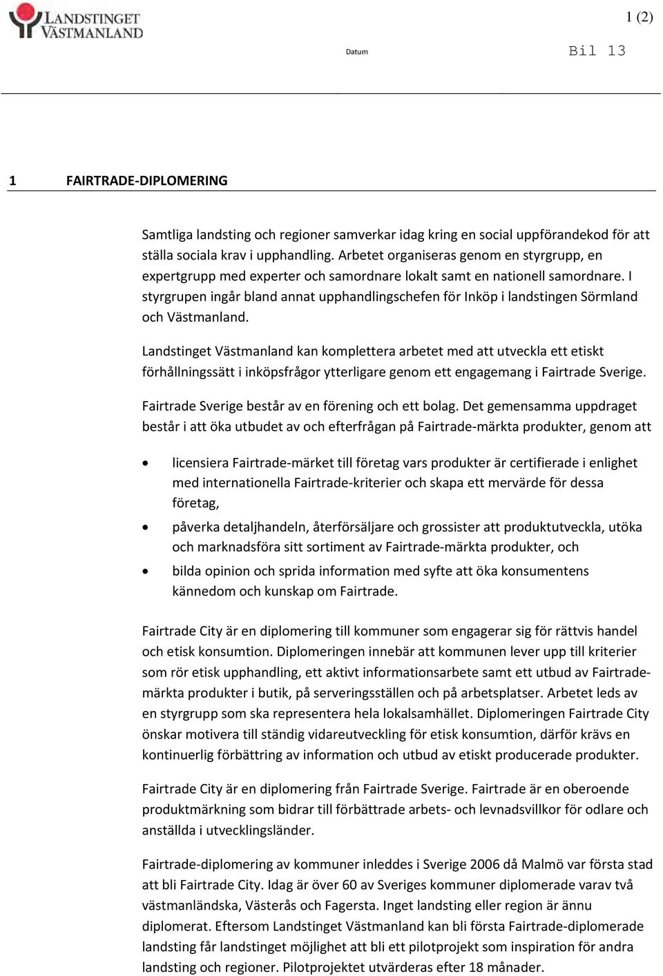 I styrgrupen ingår bland annat upphandlingschefen för Inköp i landstingen Sörmland och Västmanland.