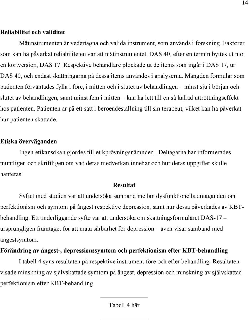 Respektive behandlare plockade ut de items som ingår i DAS 17, ur DAS 40, och endast skattningarna på dessa items användes i analyserna.