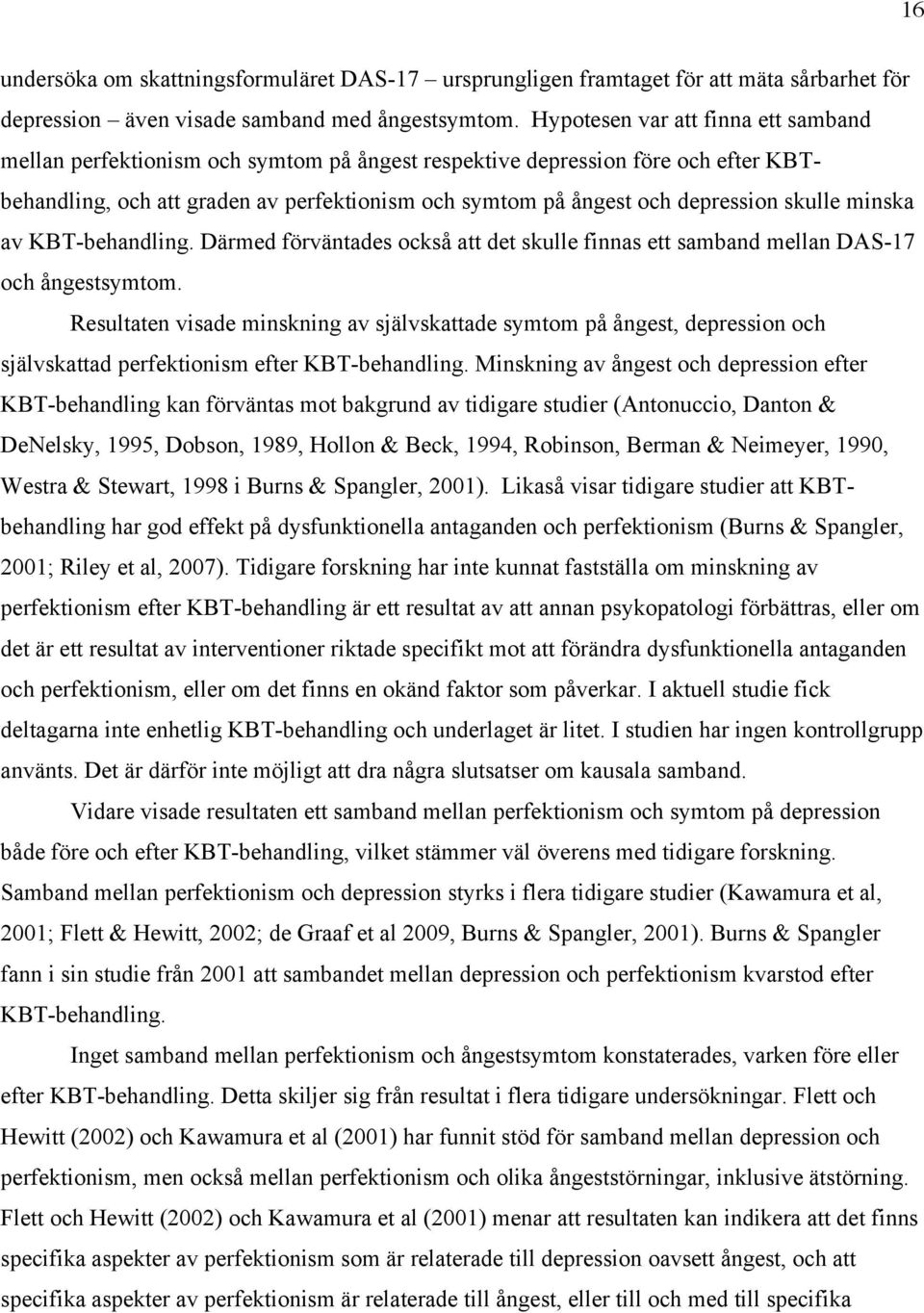 skulle minska av KBT-behandling. Därmed förväntades också att det skulle finnas ett samband mellan DAS-17 och ångestsymtom.