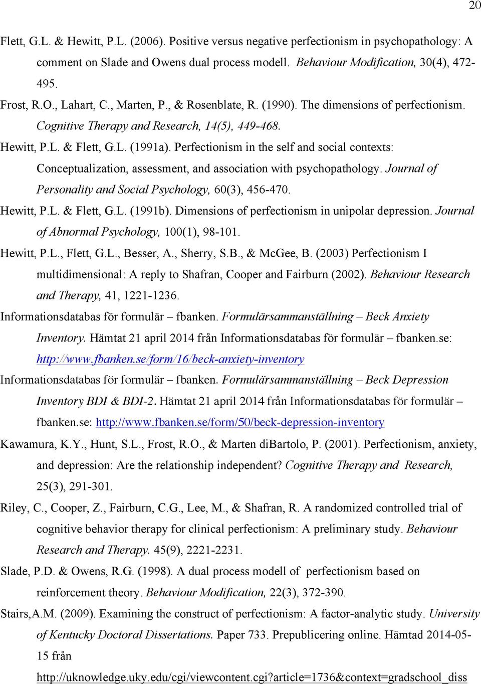 Perfectionism in the self and social contexts: Conceptualization, assessment, and association with psychopathology. Journal of Personality and Social Psychology, 60(3), 456-470. Hewitt, P.L.