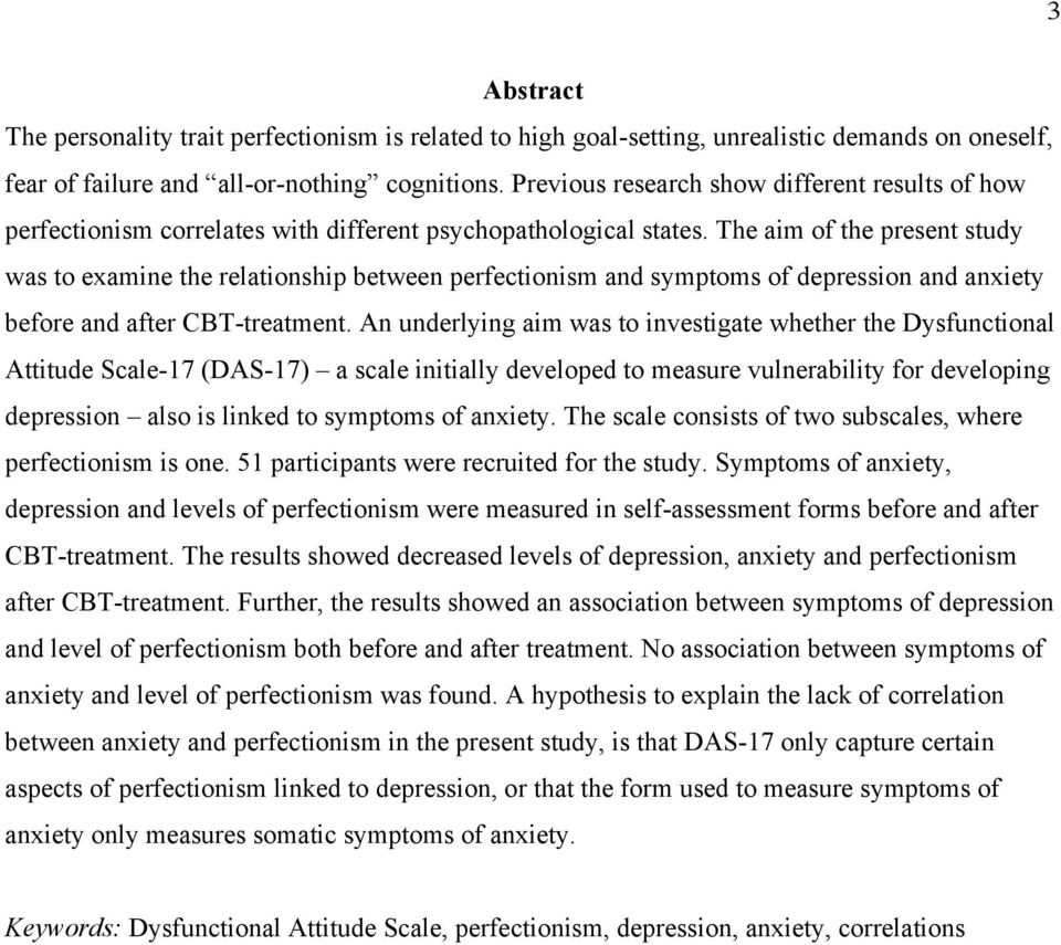The aim of the present study was to examine the relationship between perfectionism and symptoms of depression and anxiety before and after CBT-treatment.