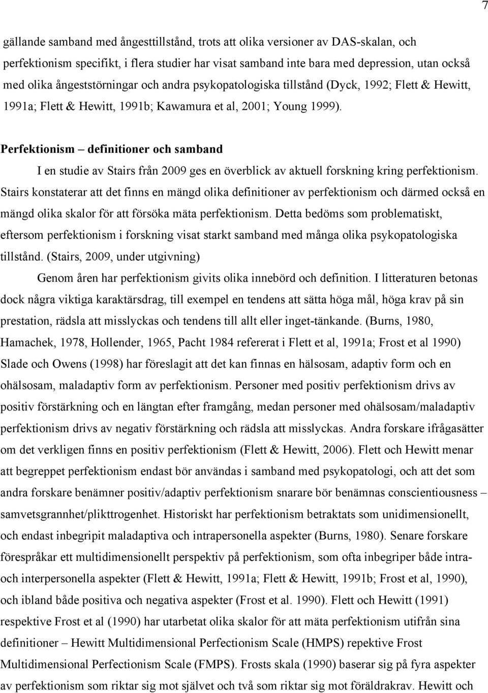 Perfektionism definitioner och samband I en studie av Stairs från 2009 ges en överblick av aktuell forskning kring perfektionism.