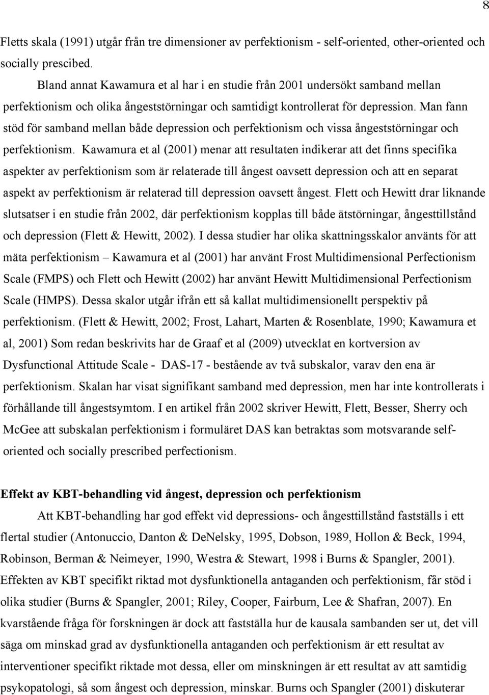 Man fann stöd för samband mellan både depression och perfektionism och vissa ångeststörningar och perfektionism.