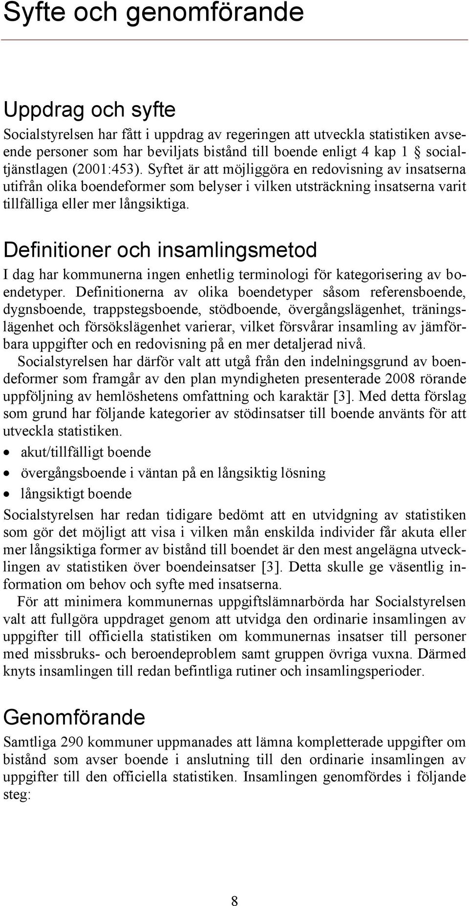 Definitioner och insamlingsmetod I dag har kommunerna ingen enhetlig terminologi för kategorisering av boendetyper.