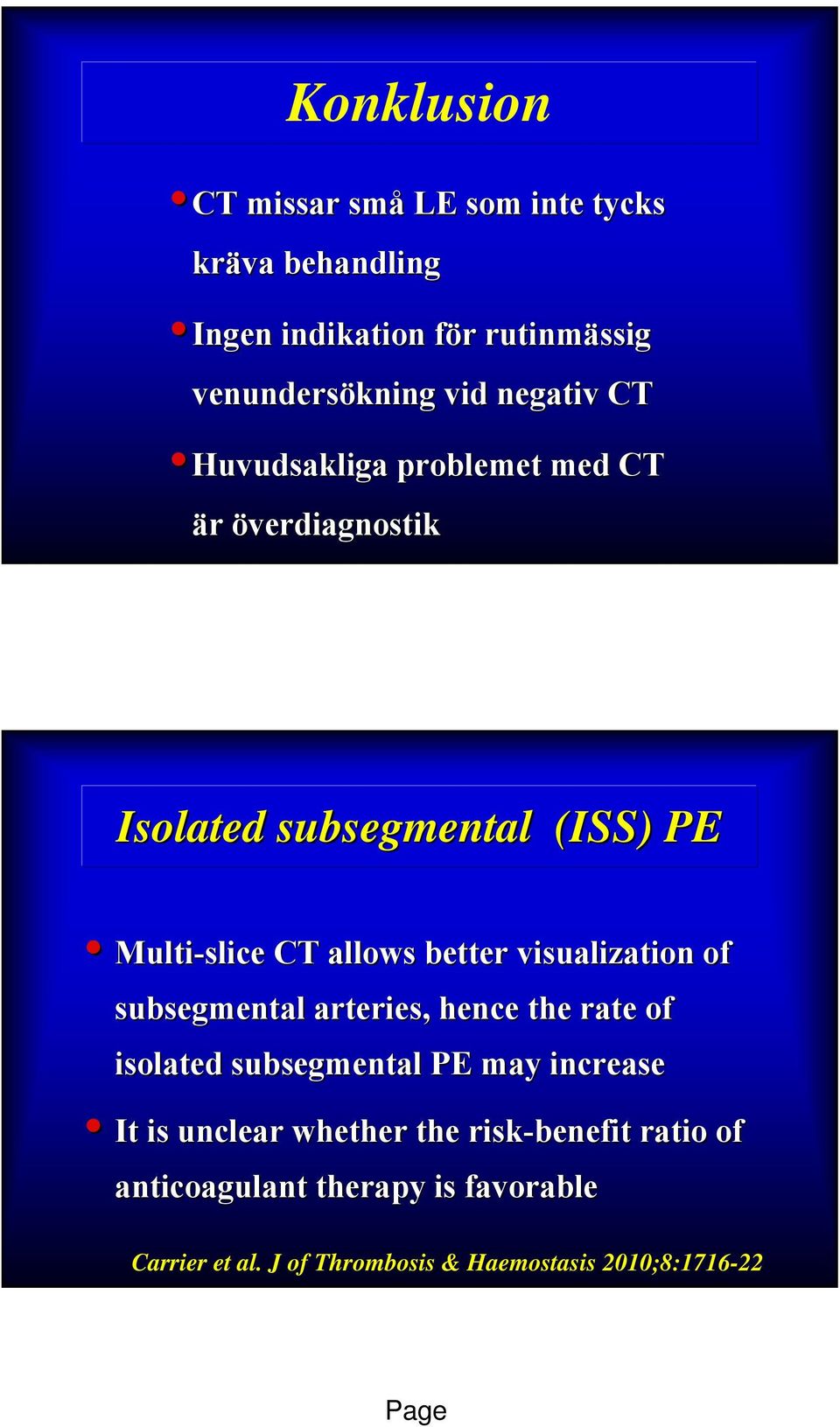 visualization of subsegmental arteries, hence the rate of isolated subsegmental PE may increase It is unclear whether