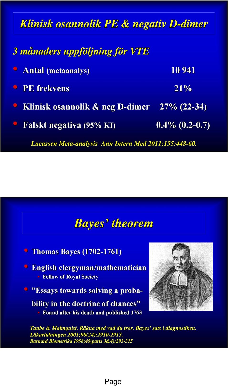 Bayes theorem Thomas Bayes (1702-1761) 1761) English clergyman/mathematician Fellow of Royal Society Essays towards solving a proba- bility in the doctrine