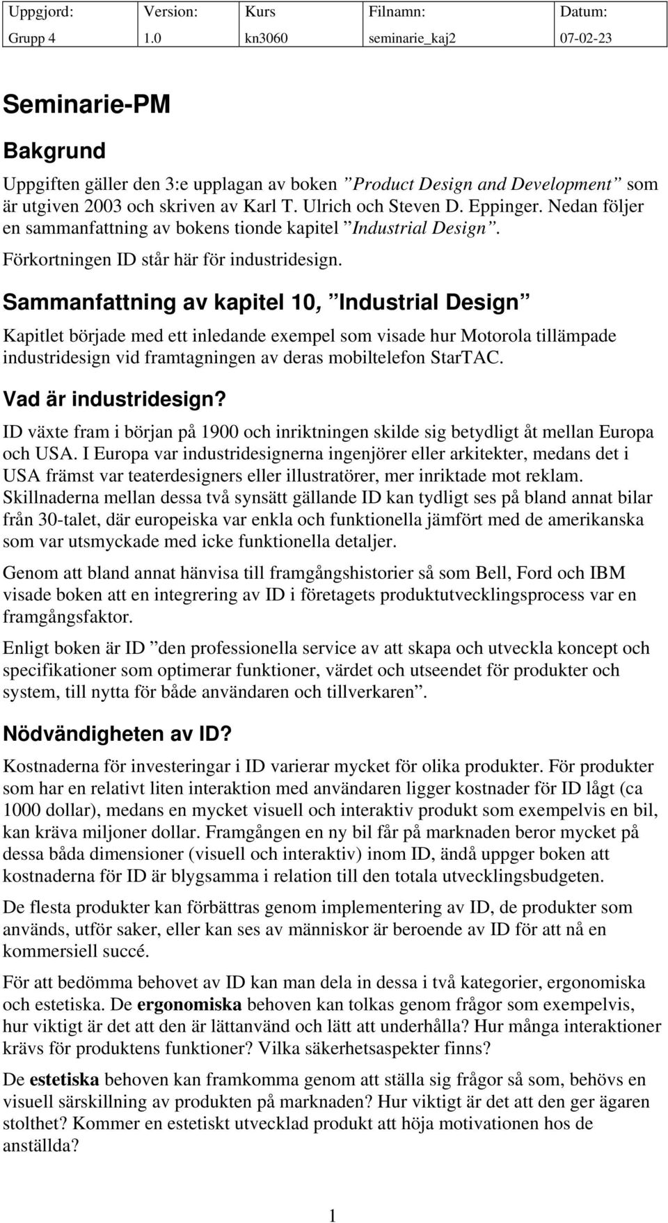 Sammanfattning av kapitel 10, Industrial Design Kapitlet började med ett inledande exempel som visade hur Motorola tillämpade industridesign vid framtagningen av deras mobiltelefon StarTAC.