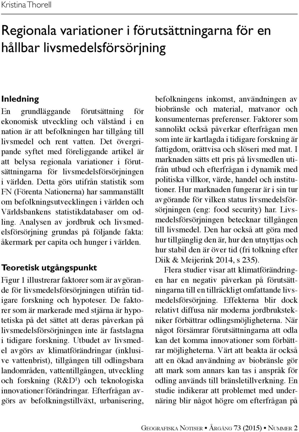 Det övergripande syftet med föreliggande artikel är att belysa regionala variationer i förutsättningarna för livsmedelsförsörjningen i världen.