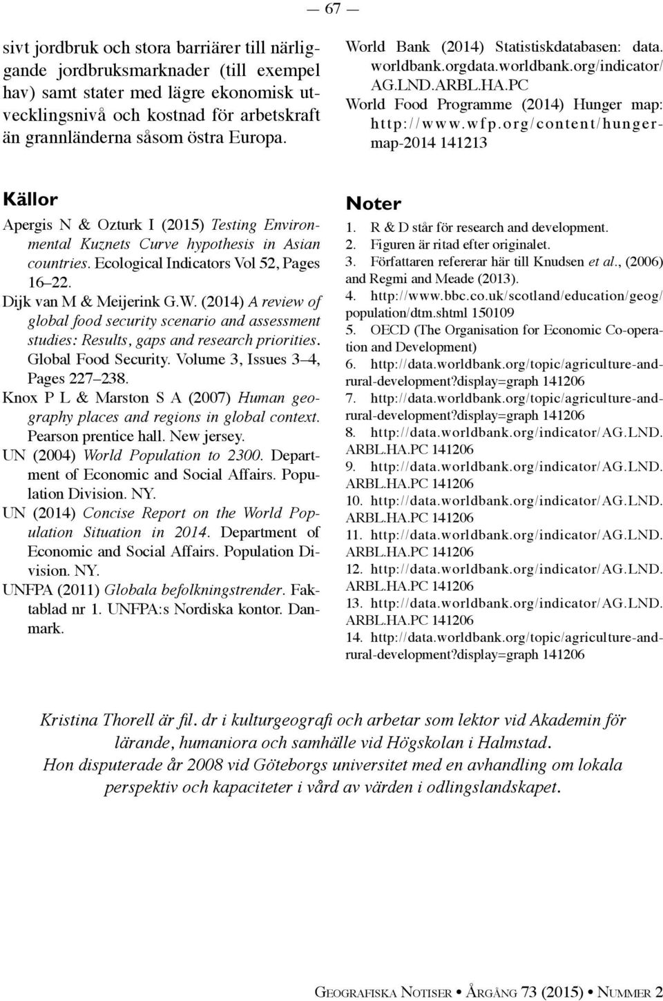 org/content/hungermap-2014 141213 Källor Apergis N & Ozturk I (2015) Testing Environmental Kuznets Curve hypothesis in Asian countries. Ecological Indicators Vol 52, Pages 16 22.