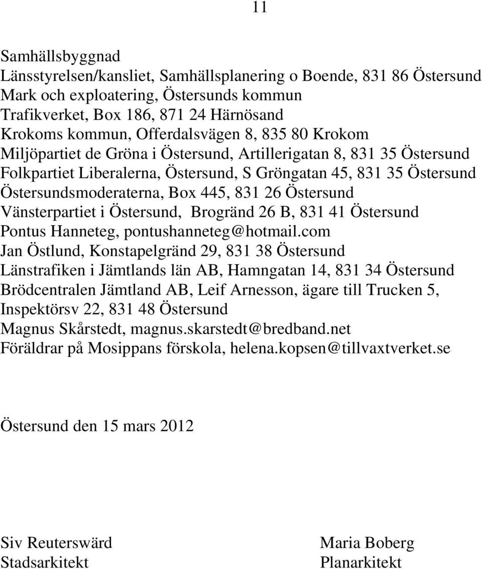 Östersund Vänsterpartiet i Östersund, Brogränd 26 B, 831 41 Östersund Pontus Hanneteg, pontushanneteg@hotmail.