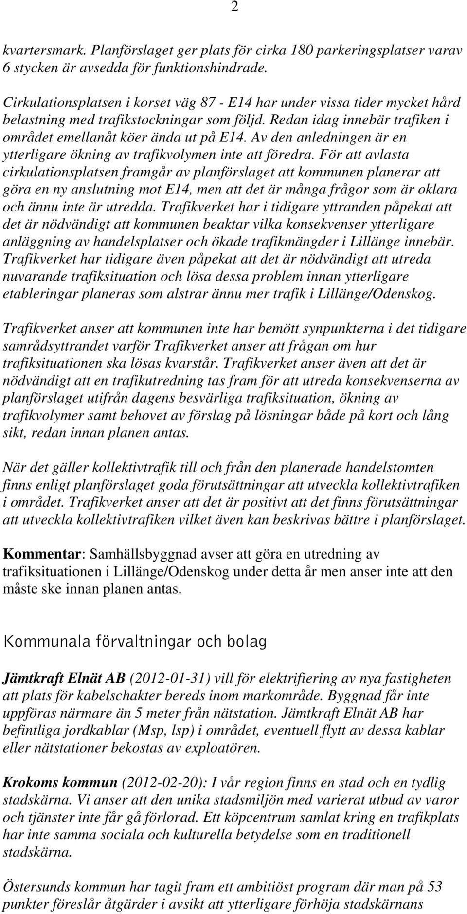 Av den anledningen är en ytterligare ökning av trafikvolymen inte att föredra.