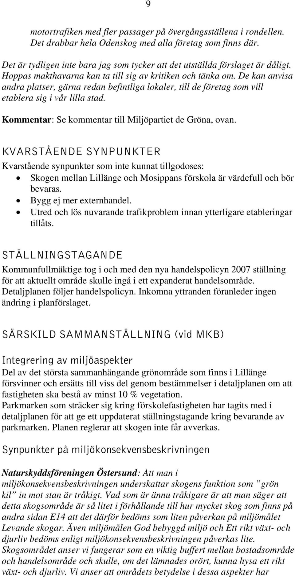 De kan anvisa andra platser, gärna redan befintliga lokaler, till de företag som vill etablera sig i vår lilla stad.