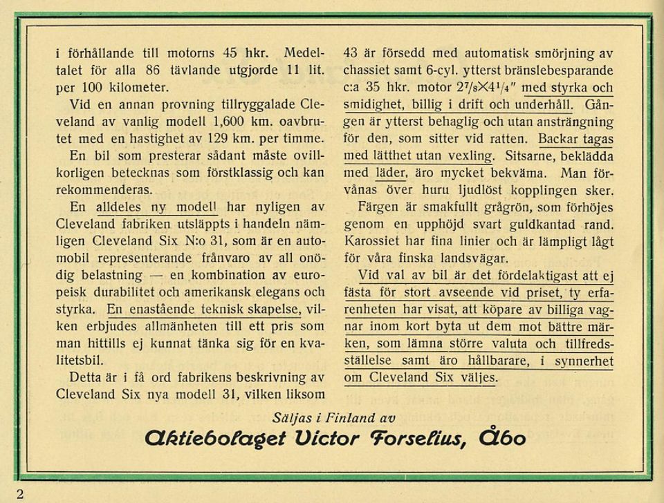 har nyligen av Cleveland fabriken utsläppts i handeln nämligen Cleveland Six N:o 31, som är en automobil representerande frånvaro av all onödig belastning kombination av euro- peisk durabilitet och