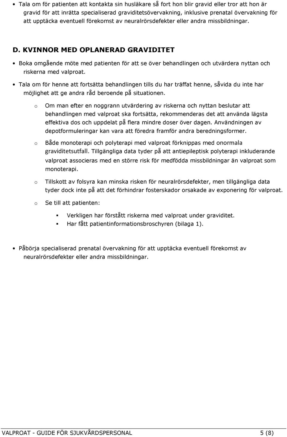 KVINNOR MED OPLANERAD GRAVIDITET Bka mgående möte med patienten för att se över behandlingen ch utvärdera nyttan ch riskerna med valprat.