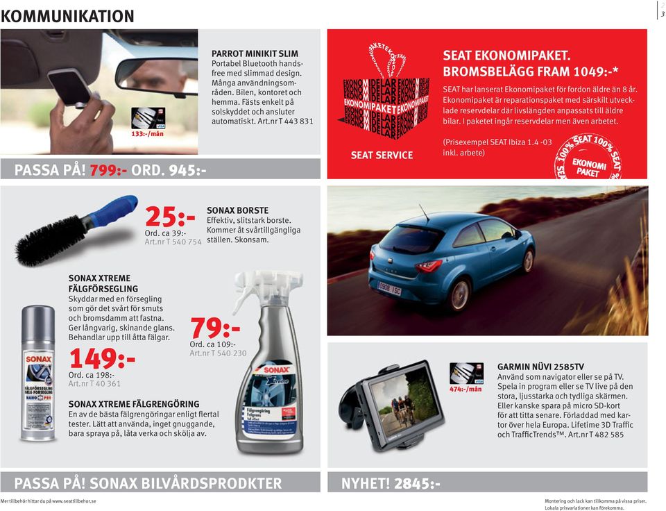 Ekonomipaket är reparationspaket med särskilt utvecklade reservdelar där livslängden anpassats till äldre bilar. I paketet ingår reservdelar men även arbetet. (Prisexempel SEAT Ibiza 1.4-03 inkl.