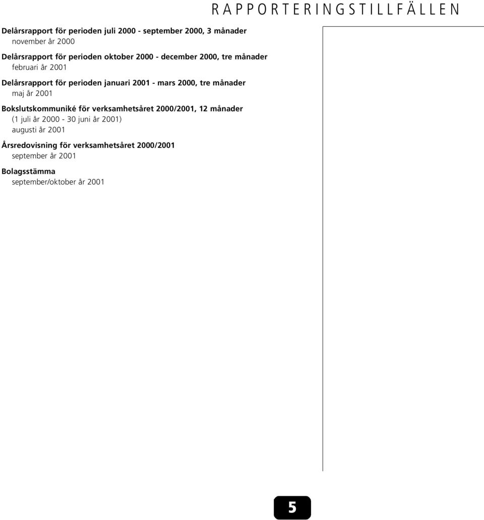 år 2001 Bokslutskommuniké för verksamhetsåret 2000/2001, 12 månader (1 juli år 2000-30 juni år 2001) augusti år 2001