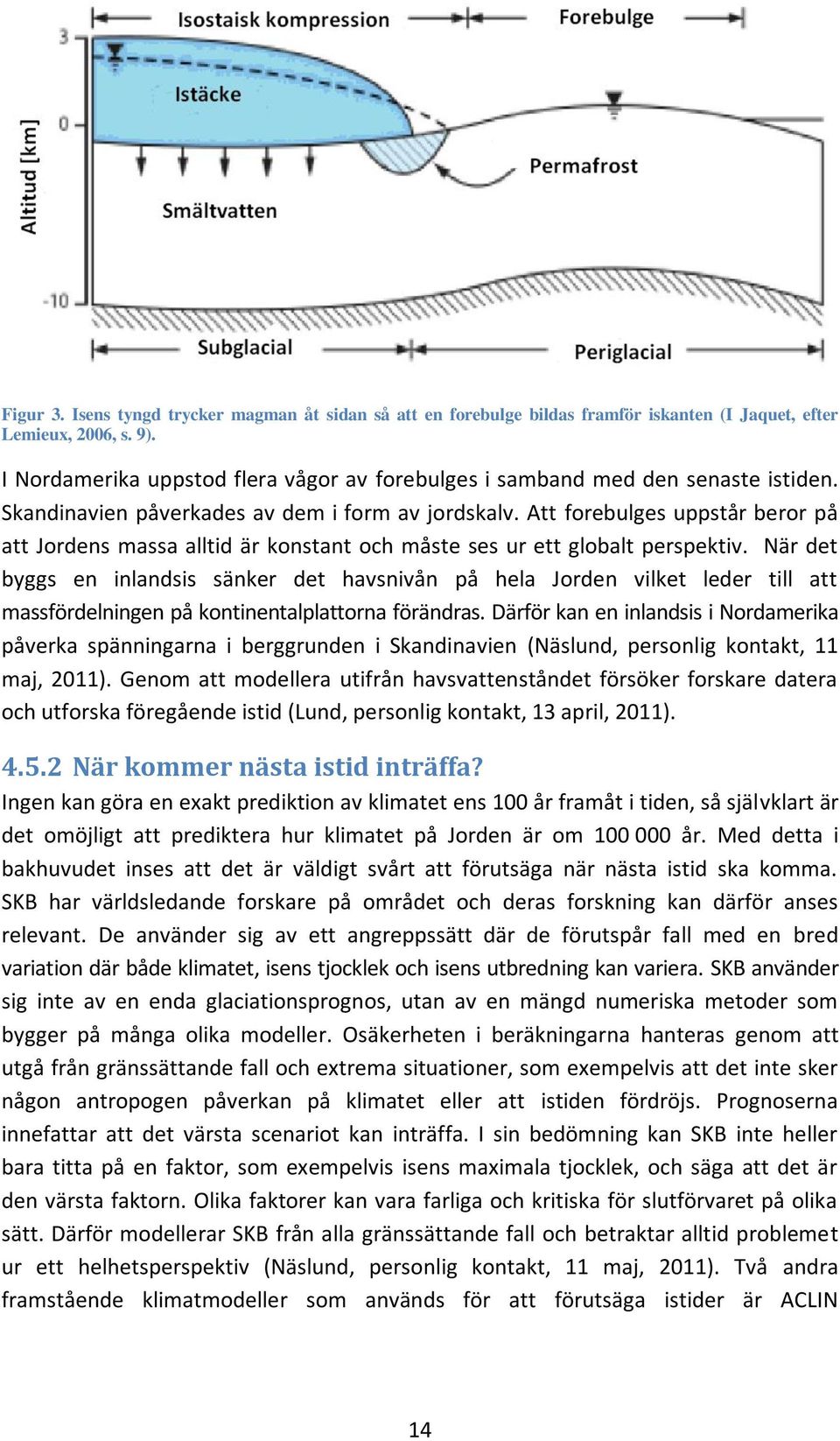 Att forebulges uppstår beror på att Jordens massa alltid är konstant och måste ses ur ett globalt perspektiv.