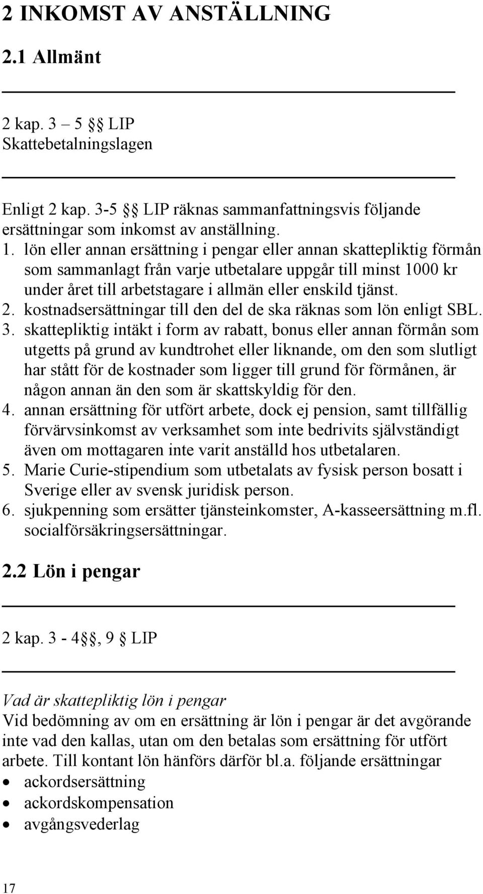 kostnadsersättningar till den del de ska räknas som lön enligt SBL. 3.