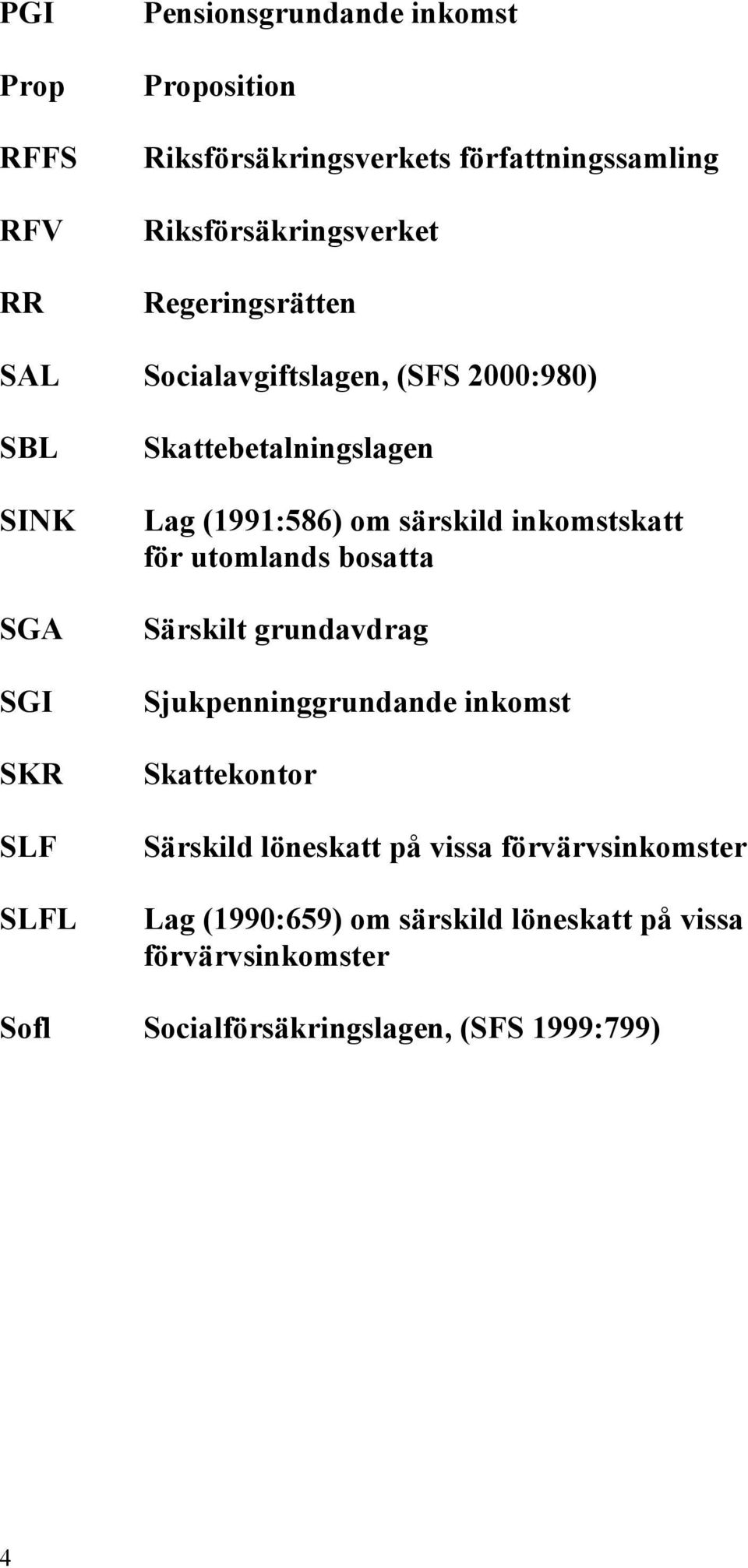 särskild inkomstskatt för utomlands bosatta Särskilt grundavdrag Sjukpenninggrundande inkomst Skattekontor Särskild löneskatt