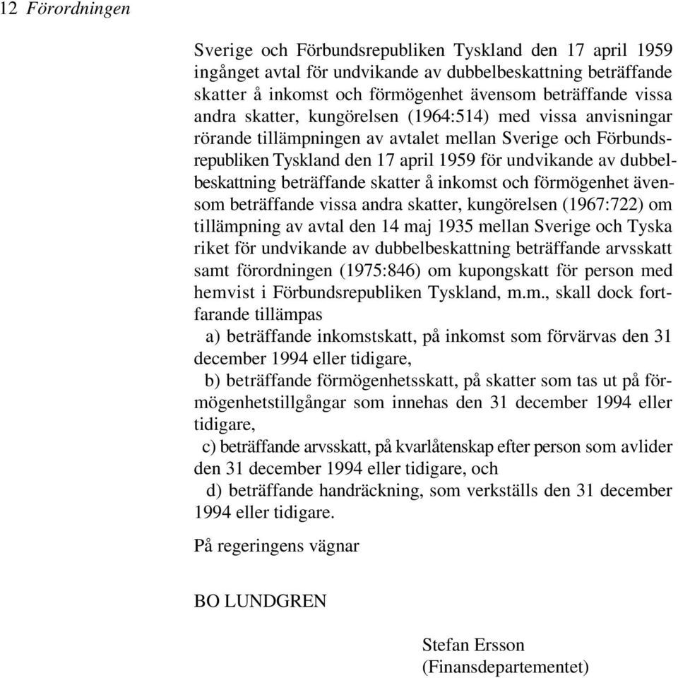 beträffande skatter å inkomst och förmögenhet ävensom beträffande vissa andra skatter, kungörelsen (1967:722) om tillämpning av avtal den 14 maj 1935 mellan Sverige och Tyska riket för undvikande av