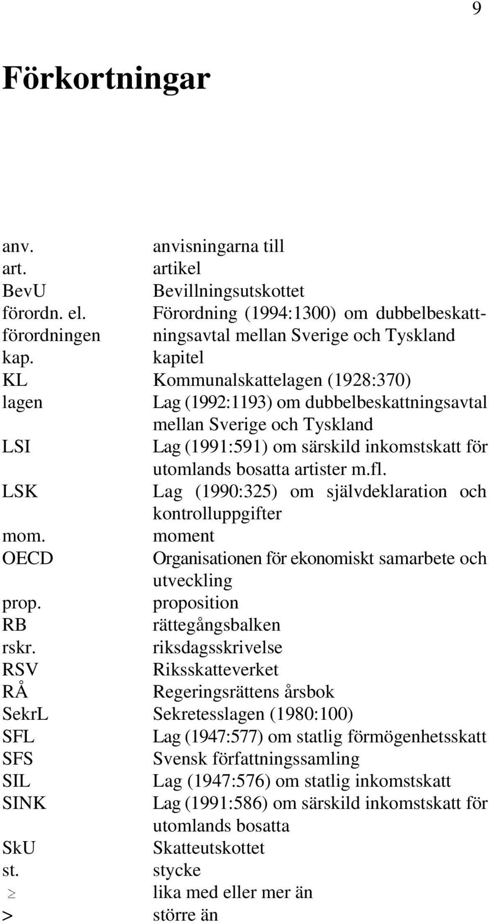 LSK Lag (1990:325) om självdeklaration och kontrolluppgifter mom. moment OECD Organisationen för ekonomiskt samarbete och utveckling prop. proposition RB rättegångsbalken rskr.