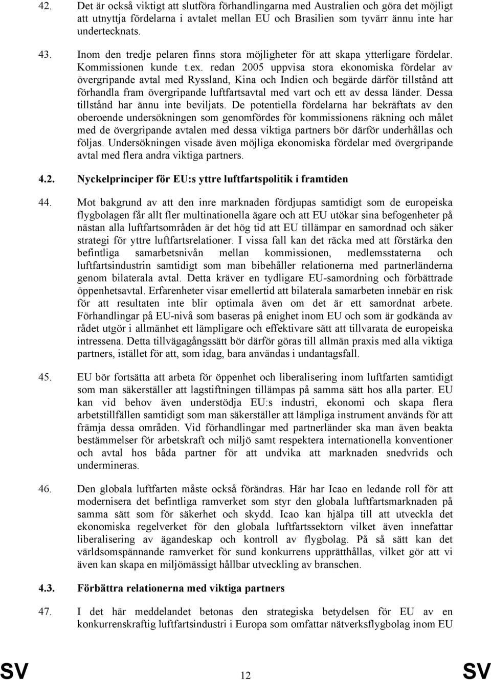 redan 2005 uppvisa stora ekonomiska fördelar av övergripande avtal med Ryssland, Kina och Indien och begärde därför tillstånd att förhandla fram övergripande luftfartsavtal med vart och ett av dessa