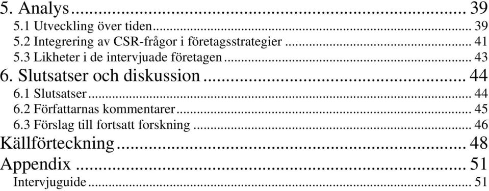 .. 44 6.1 Slutsatser... 44 6.2 Författarnas kommentarer... 45 6.