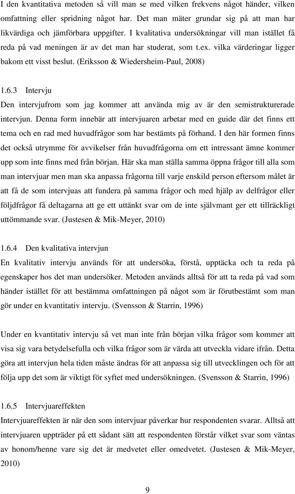 3 Intervju Den intervjufrom som jag kommer att använda mig av är den semistrukturerade intervjun.