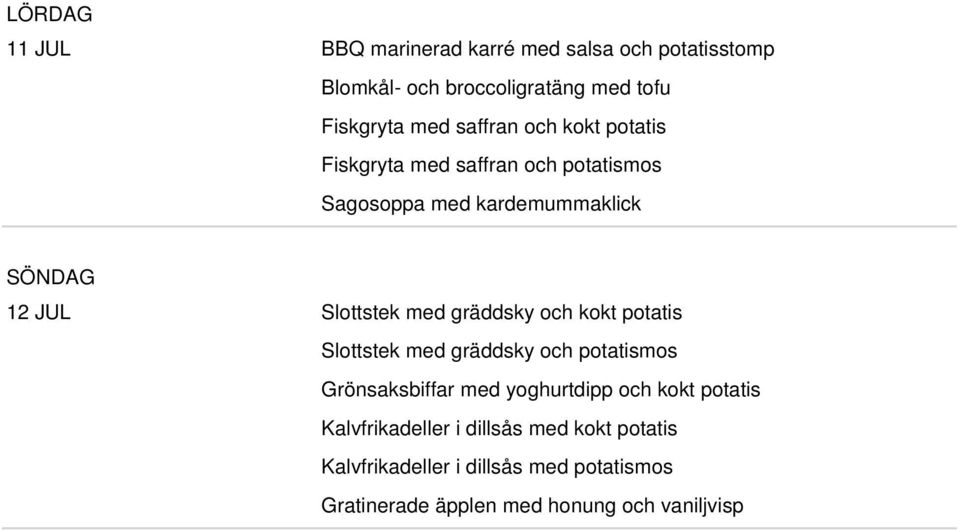 med gräddsky och kokt potatis Slottstek med gräddsky och potatismos Grönsaksbiffar med yoghurtdipp och kokt potatis