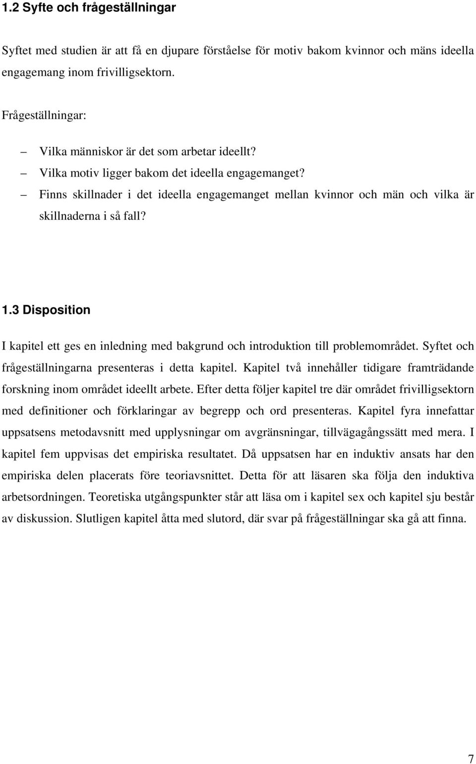 Finns skillnader i det ideella engagemanget mellan kvinnor och män och vilka är skillnaderna i så fall? 1.