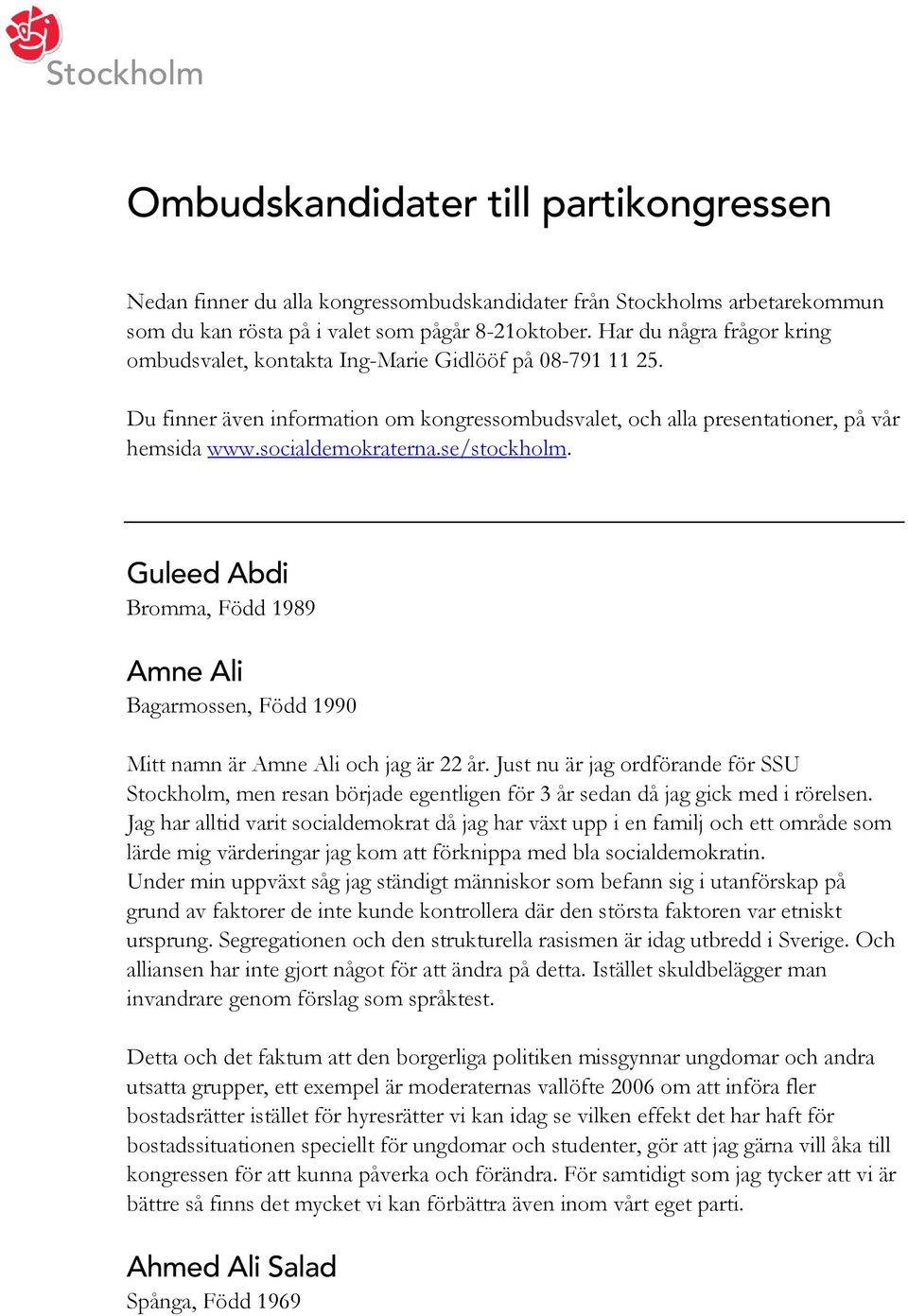 se/stockholm. Guleed Abdi Bromma, Född 1989 Amne Ali Bagarmossen, Född 1990 Mitt namn är Amne Ali och jag är 22 år.