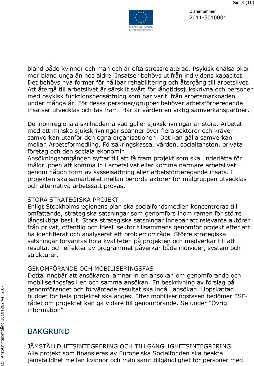 Att återgå till arbetslivet är särskilt svårt för långtidssjukskrivna och personer med psykisk funktionsnedsättning som har varit ifrån arbetsmarknaden under många år.
