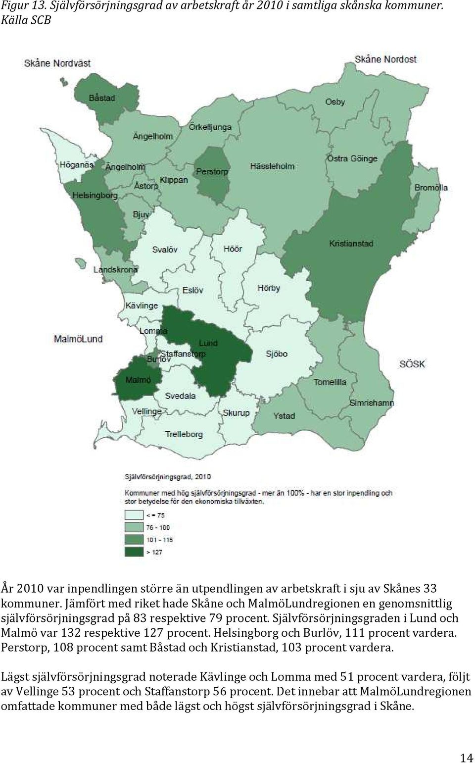 Självförsörjningsgraden i Lund och Malmö var 132 respektive 127 procent. Helsingborg och Burlöv, 111 procent vardera.