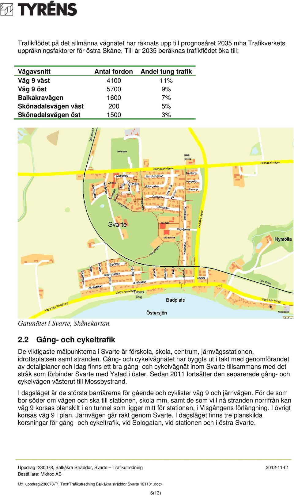 3% Gatunätet i Svarte, Skånekartan. 2.2 Gång- och cykeltrafik De viktigaste målpunkterna i Svarte är förskola, skola, centrum, järnvägsstationen, idrottsplatsen samt stranden.