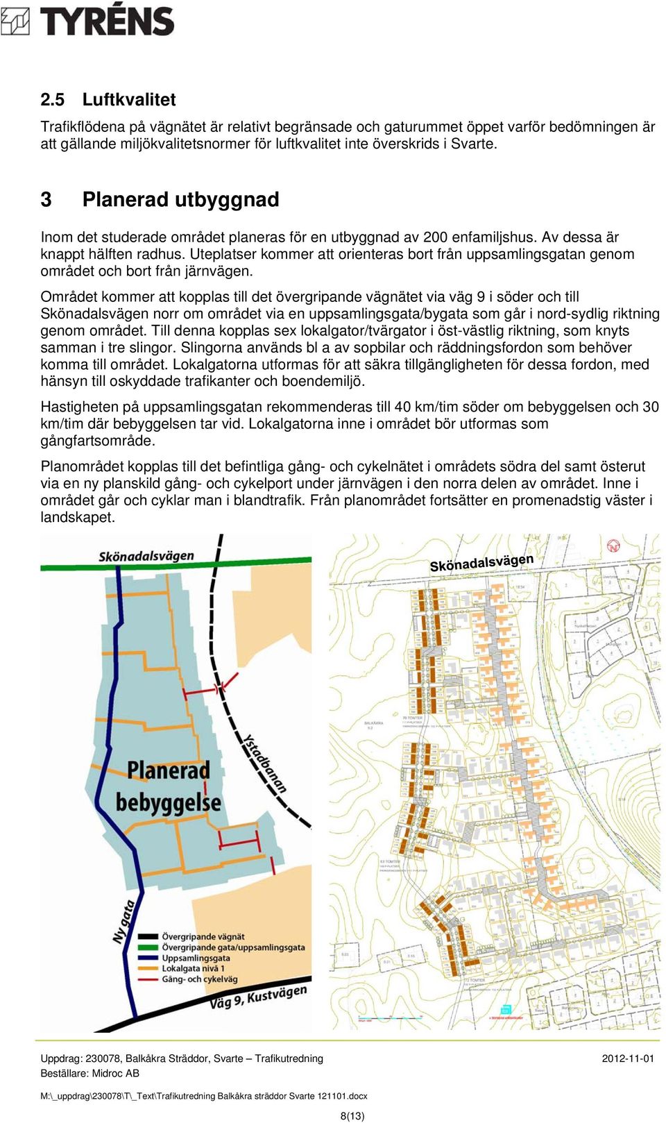 Uteplatser kommer att orienteras bort från uppsamlingsgatan genom området och bort från järnvägen.