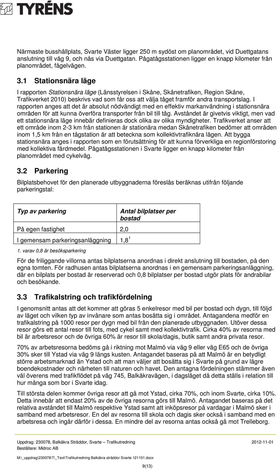 1 Stationsnära läge I rapporten Stationsnära läge (Länsstyrelsen i Skåne, Skånetrafiken, Region Skåne, Trafikverket 2010) beskrivs vad som får oss att välja tåget framför andra transportslag.