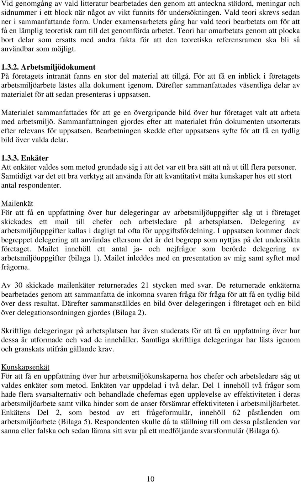 Teori har omarbetats genom att plocka bort delar som ersatts med andra fakta för att den teoretiska referensramen ska bli så användbar som möjligt. 1.3.2.