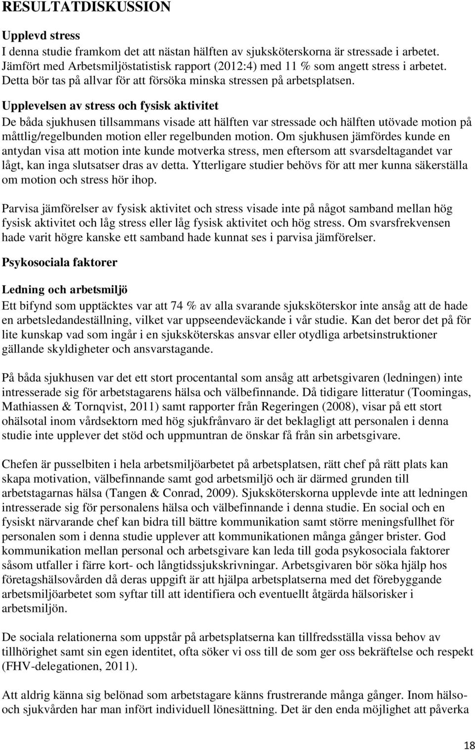 Upplevelsen av stress och fysisk aktivitet De båda sjukhusen tillsammans visade att hälften var stressade och hälften utövade motion på måttlig/regelbunden motion eller regelbunden motion.