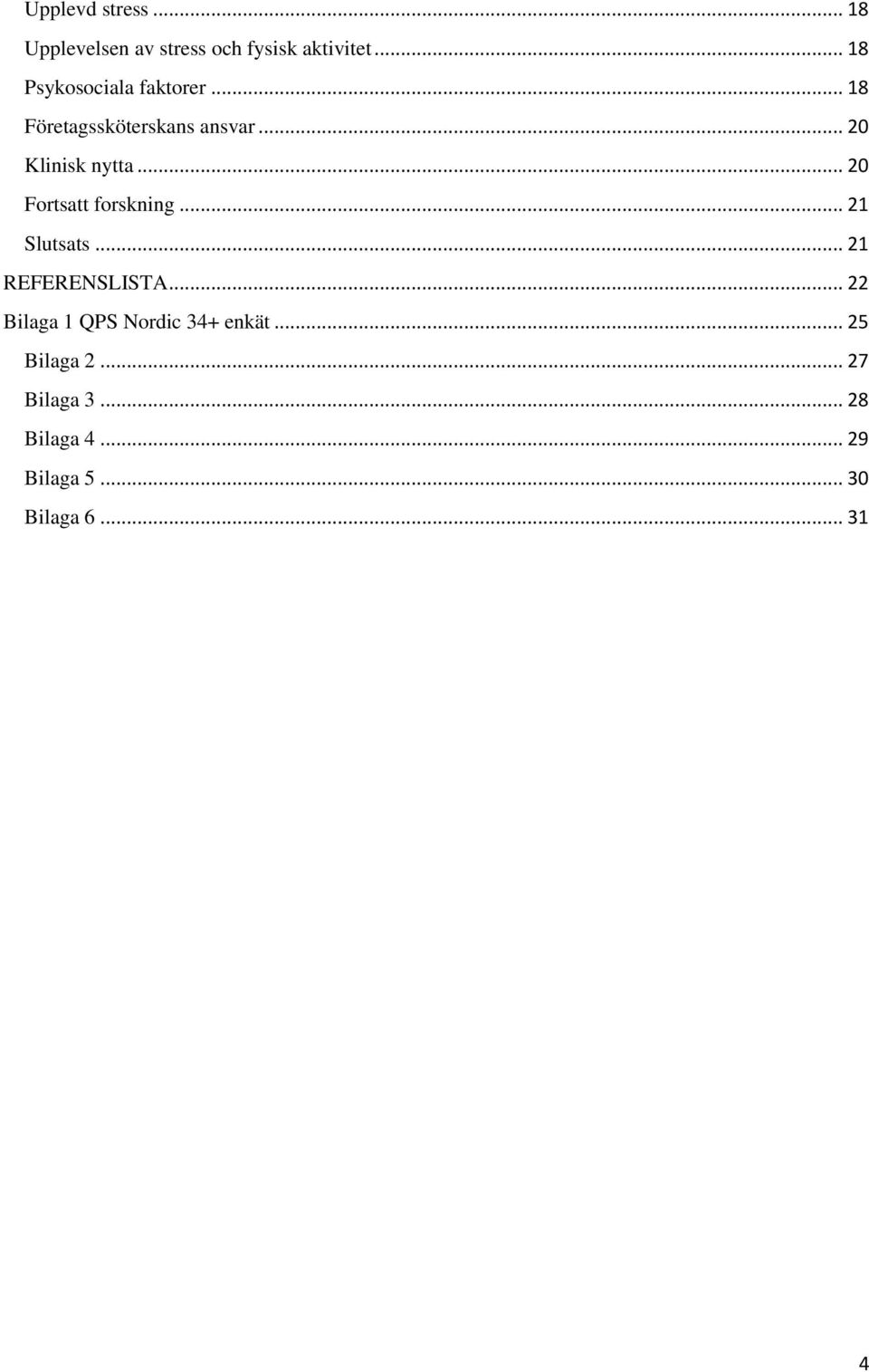 .. 20 Fortsatt forskning... 21 Slutsats... 21 REFERENSLISTA.