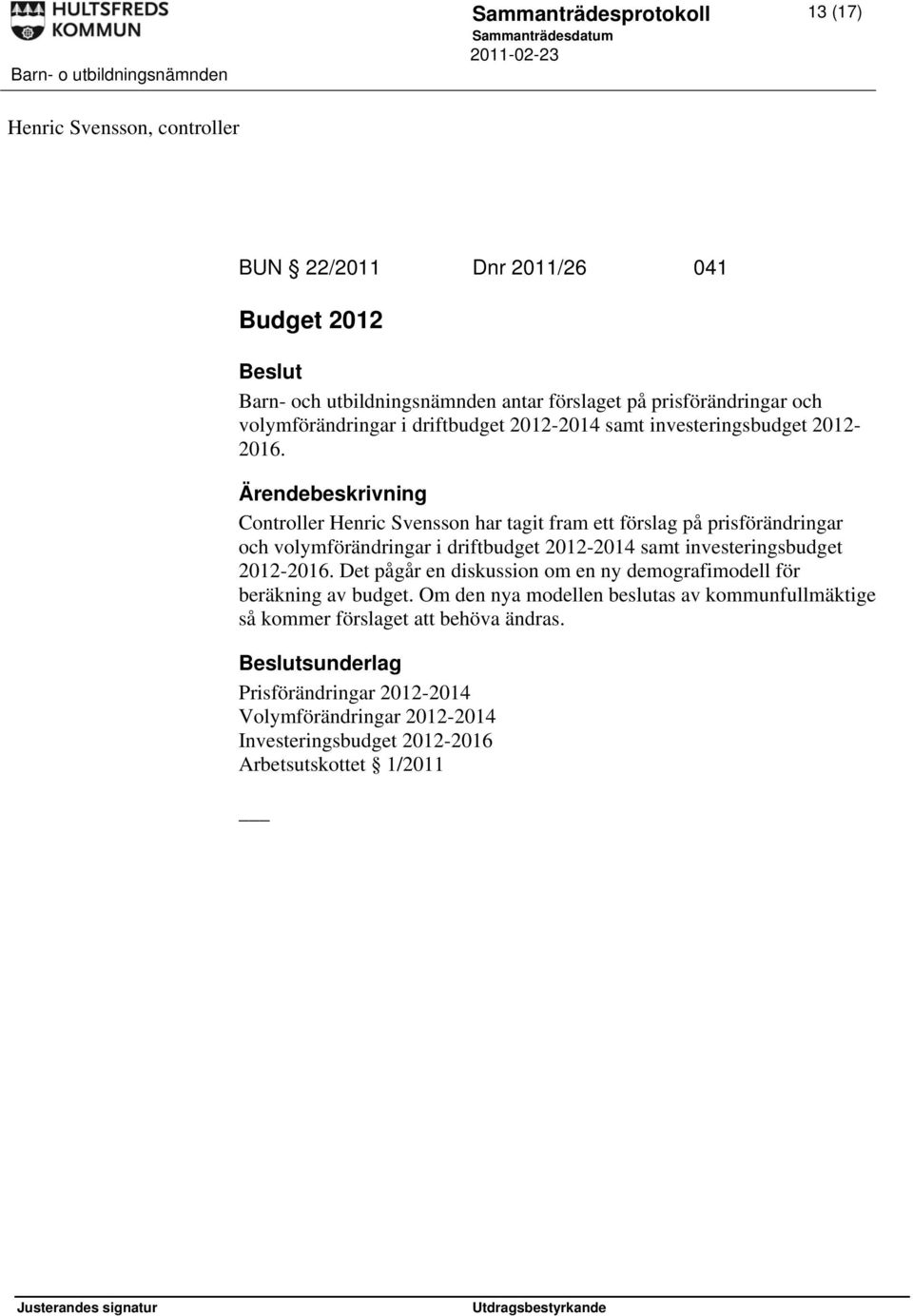 Controller Henric Svensson har tagit fram ett förslag på prisförändringar och  Det pågår en diskussion om en ny demografimodell för beräkning av budget.