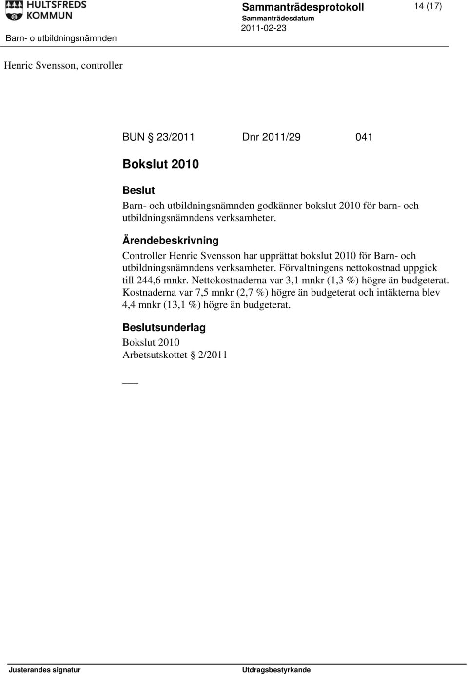 Controller Henric Svensson har upprättat bokslut 2010 för Barn- och utbildningsnämndens verksamheter.