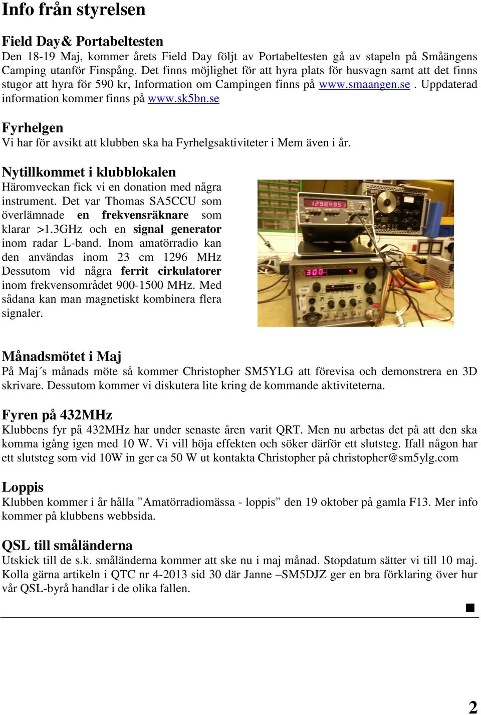 se Fyrhelgen Vi har för avsikt att klubben ska ha Fyrhelgsaktiviteter i Mem även i år. Nytillkommet i klubblokalen Häromveckan fick vi en donation med några instrument.