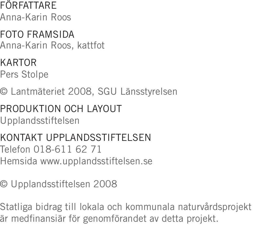 UPPLANDSSTIFTELSEN Telefon 018-611 62 71 Hemsida www.upplandsstiftelsen.