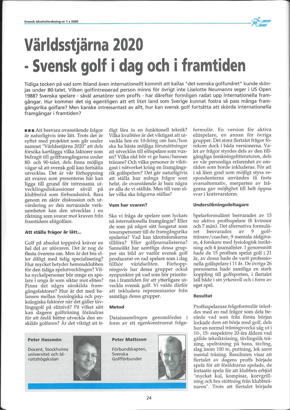 Hur kommer det sig egentligen att ett litet land som Sverige kunnat fostra så pass många framgångsrika golfare?