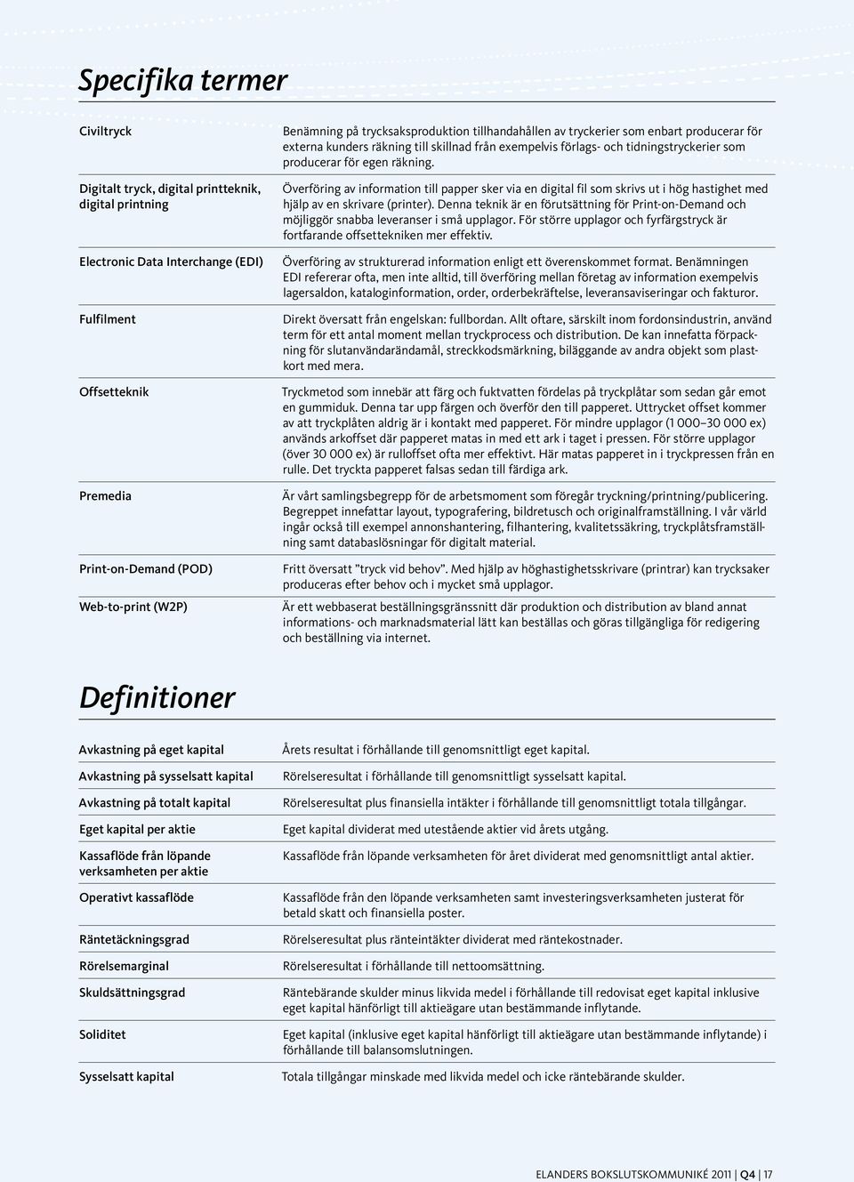 räkning. Överföring av information till papper sker via en digital fil som skrivs ut i hög hastighet med hjälp av en skrivare (printer).