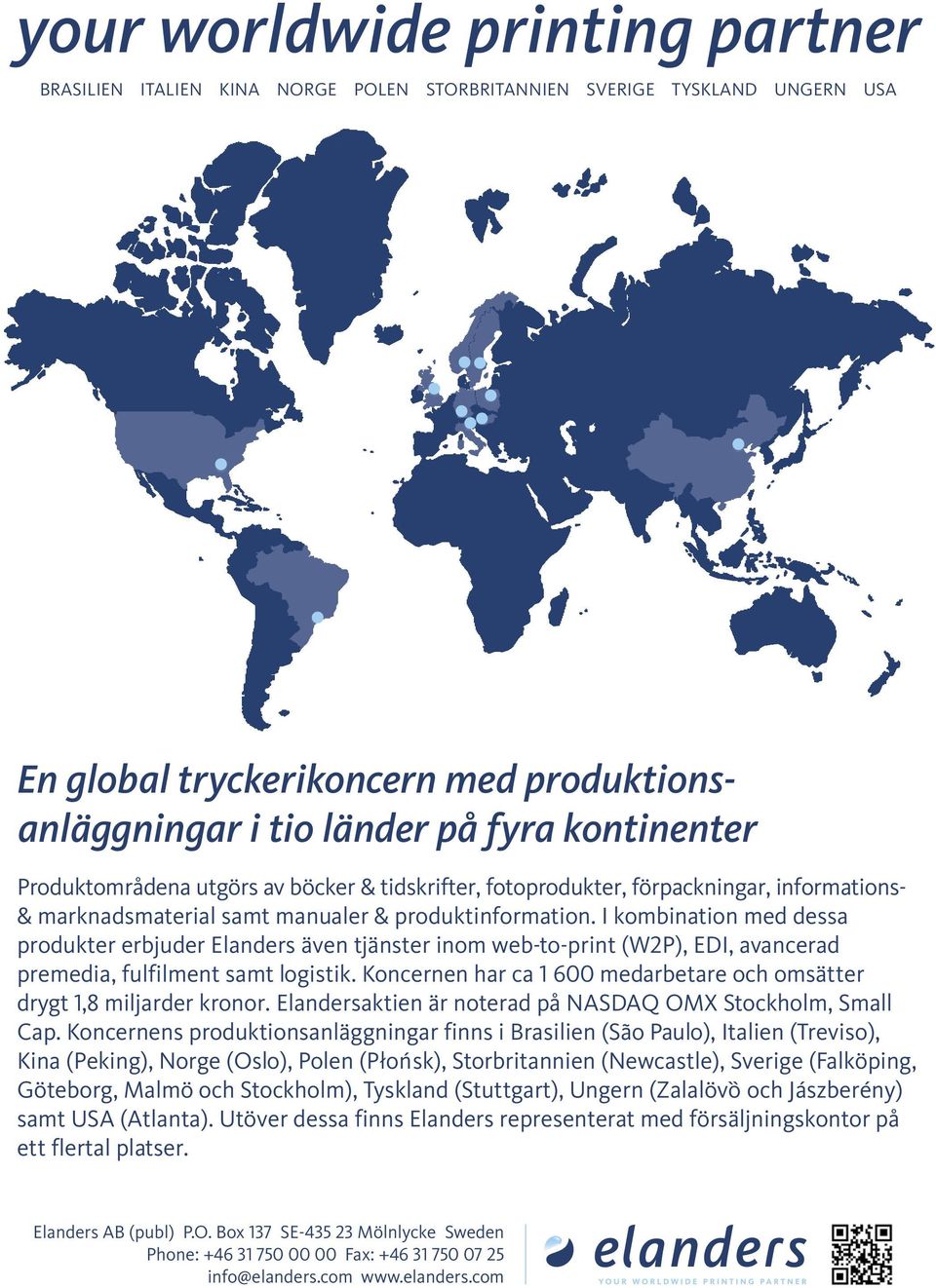 I kombination med dessa produkter erbjuder Elanders även tjänster inom web-to-print (W2P), EDI, avancerad premedia, fulfilment samt logistik.