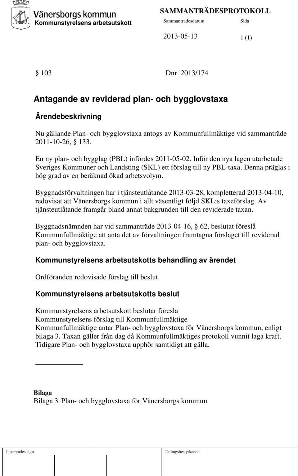 Inför den nya lagen utarbetade Sveriges Kommuner och Landsting (SKL) ett förslag till ny PBL-taxa. Denna präglas i hög grad av en beräknad ökad arbetsvolym.